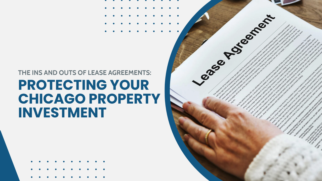 The Ins and Outs of Lease Agreements: Protecting Your Chicago Property Investment